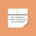Stundensatzkalkulation - die häufigsten Fehler
